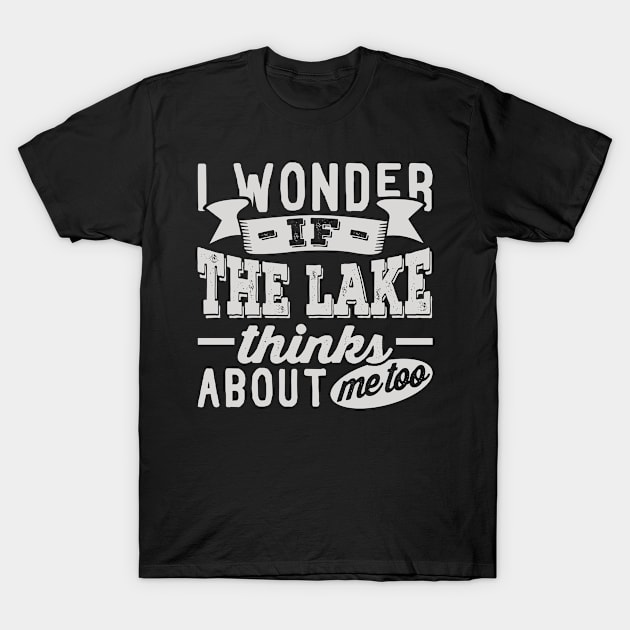 I Wonder if the Lake Thinks About Me Too T-Shirt by BramCrye